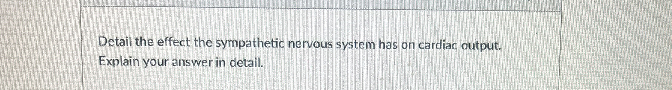 Solved Detail the effect the sympathetic nervous system has | Chegg.com