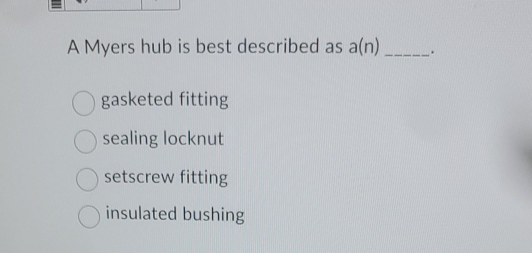 Solved A Myers hub is best described as a(n) gasketed