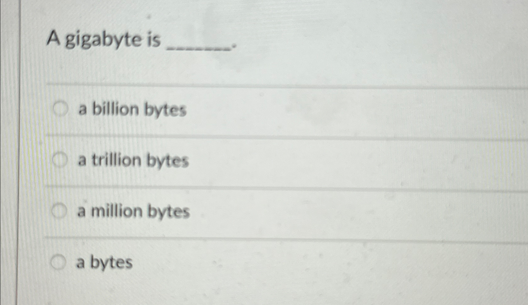A gigabyte isa billion bytesa trillion bytesa million | Chegg.com