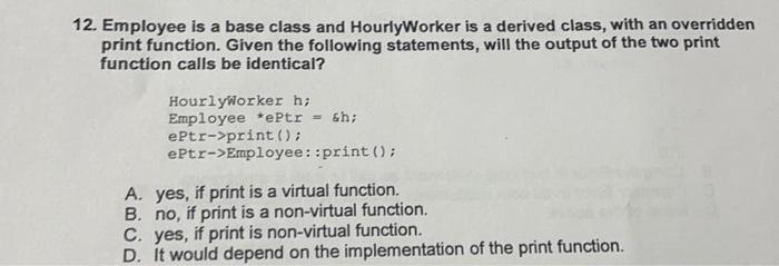 Solved 12. Employee is a base class and HourlyWorker is a | Chegg.com