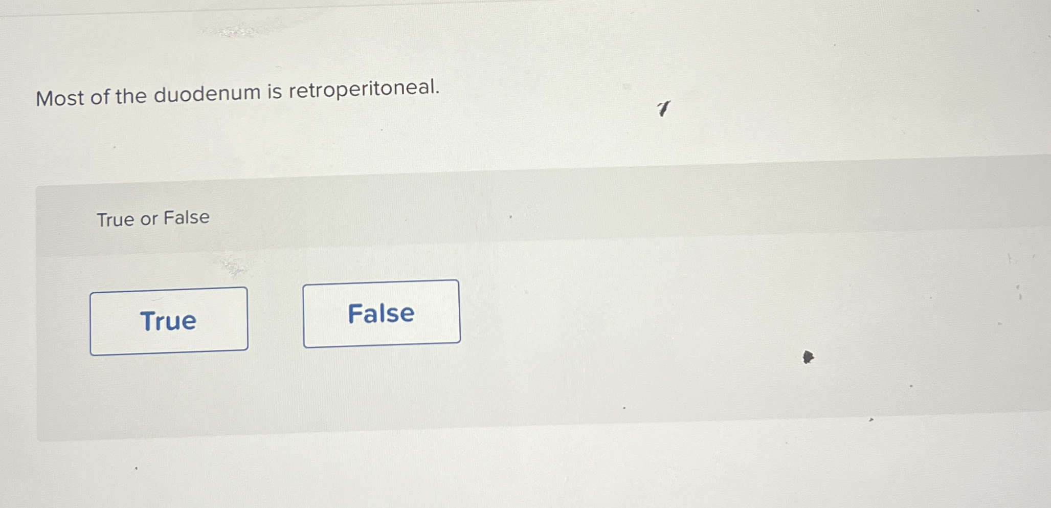 Solved Most of the duodenum is retroperitoneal.1True or