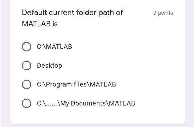 Solved 2 points Default current folder path of MATLAB is | Chegg.com