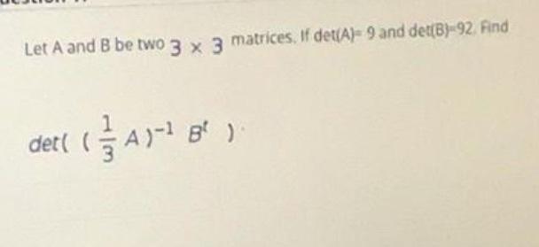 Solved Let A And B Be Two 3 X 3 Matrices. If Det(A)- 9 And | Chegg.com