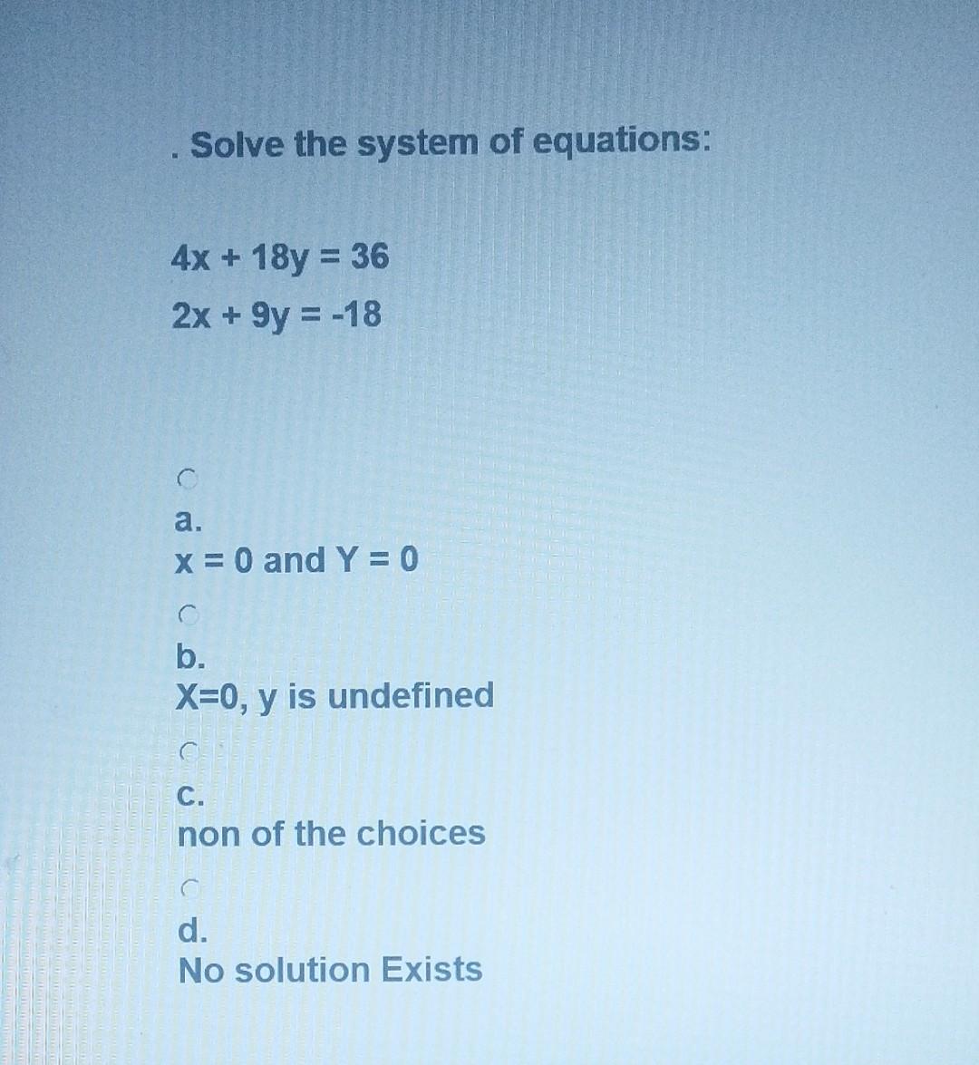 Solved Solve The System Of Equations 4x 18y 362x 9y −18 A