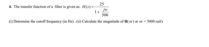 Solved 4. The transfer function of a filter is given as: | Chegg.com
