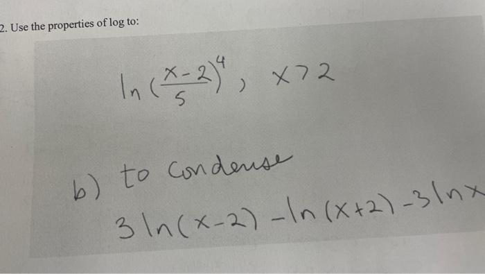 Solved 2. Use The Properties Of Log To: Ln(5x−2)4,x>2 B) To 