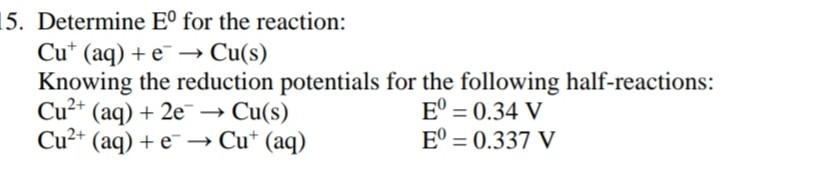 Solved 5. Determine E0 for the reaction: Cu+(aq)+e−→Cu(s) | Chegg.com