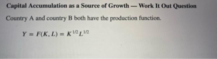 Solved Capital Accumulation as a Source of Growth - Work It | Chegg.com
