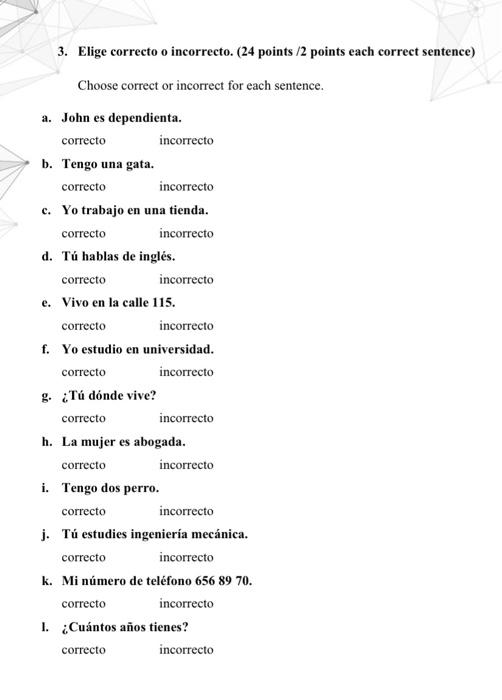 3. Elige correcto o incorrecto. (24 points /2 points each correct sentence) Choose correct or incorrect for each sentence. a.