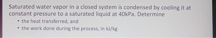 Solved Saturated water vapor in a closed system is condensed | Chegg.com