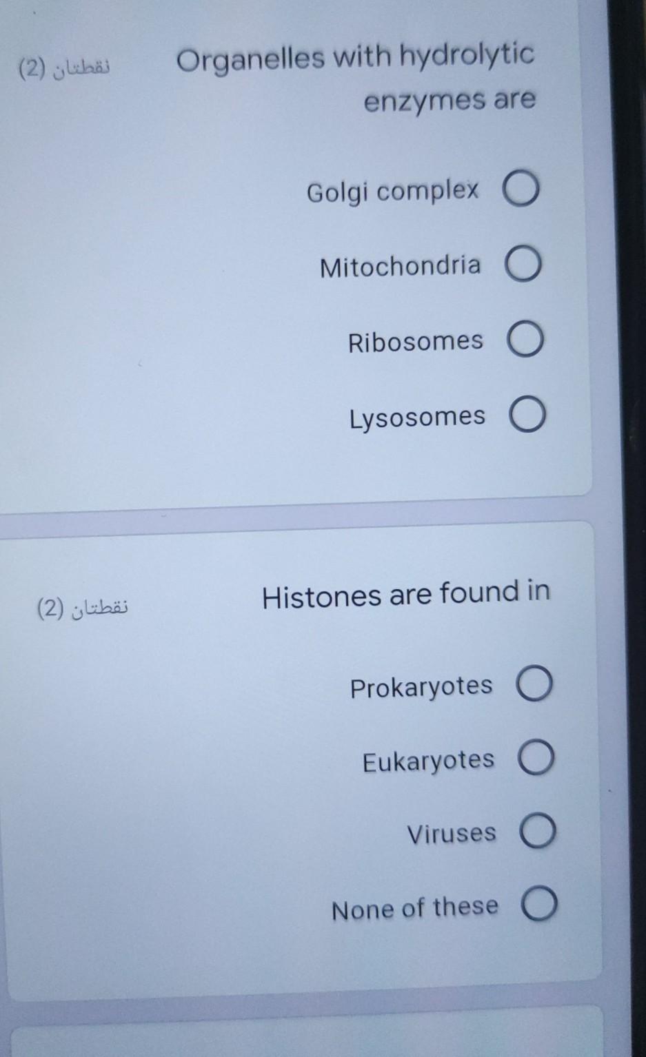 نقطتان (2) Organelles with hydrolytic enzymes are Golgi complex o Mitochondria o Ribosomes o Lysosomes o نقطتان (2) Histones