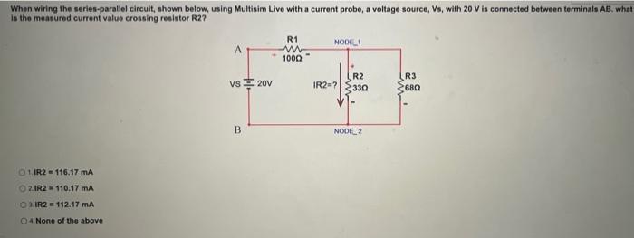 When wiring the series-parallel circuit, shown below, using Multisim Live with a current probe, a voltage source, Vs, with 20