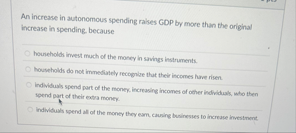Solved An increase in autonomous spending raises GDP by more | Chegg.com