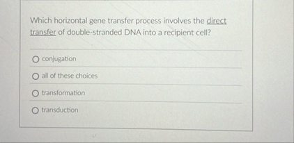 Solved Which horizontal gene transfer process involves the | Chegg.com