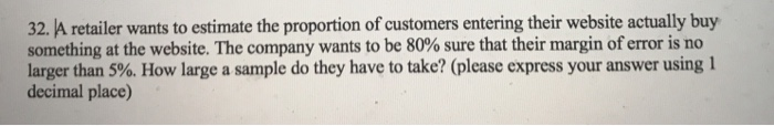Solved 32. A retailer wants to estimate the proportion of | Chegg.com