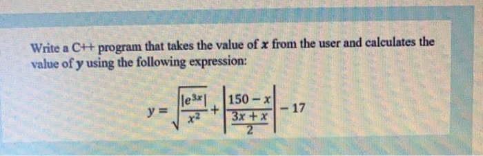 Solved Write a C++ program that takes the value of x from | Chegg.com