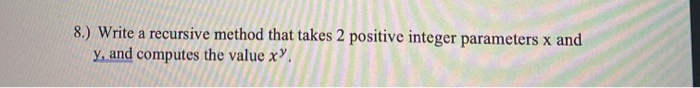 Solved 8.) Write a recursive method that takes 2 positive | Chegg.com