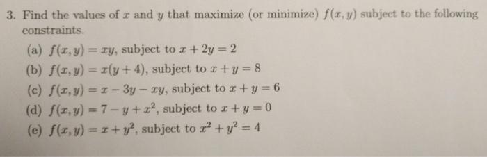 Solved 3. Find the values of x and y that maximize (or | Chegg.com