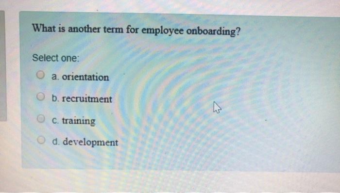 solved-what-is-another-term-for-employee-onboarding-select-chegg