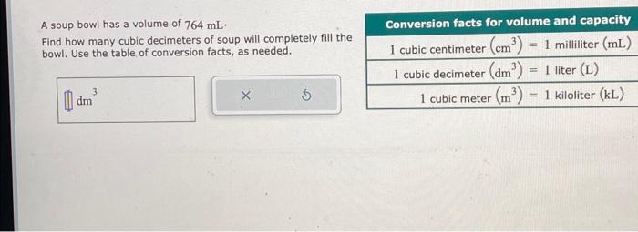 Solved A soup bowl has a volume of 764 mL. Find how many | Chegg.com