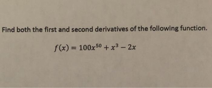 Solved Find both the first and second derivatives of the | Chegg.com