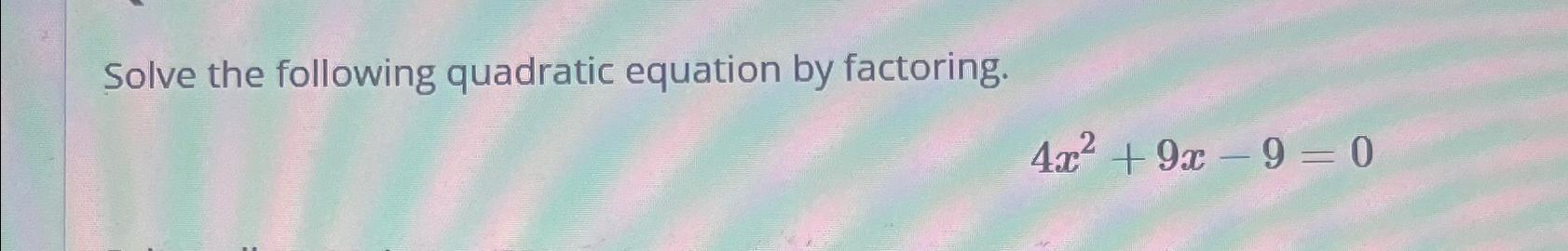 Solved Solve the following quadratic equation by | Chegg.com