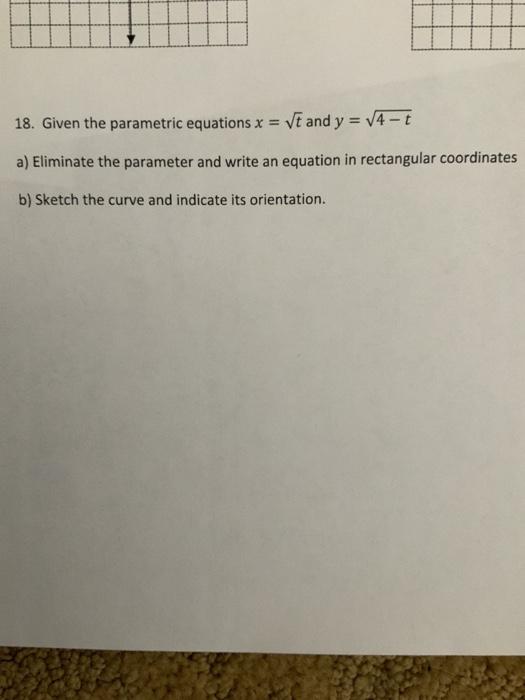 Solved 18. Given the parametric equations x = Vt and y = | Chegg.com