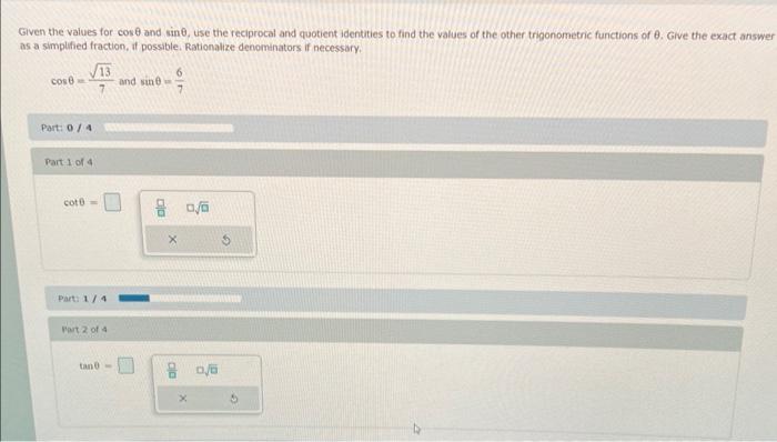 Given the values for \( \cos \theta \) and in \( \theta \), use the reciprocal and quotient identities to find the values of 