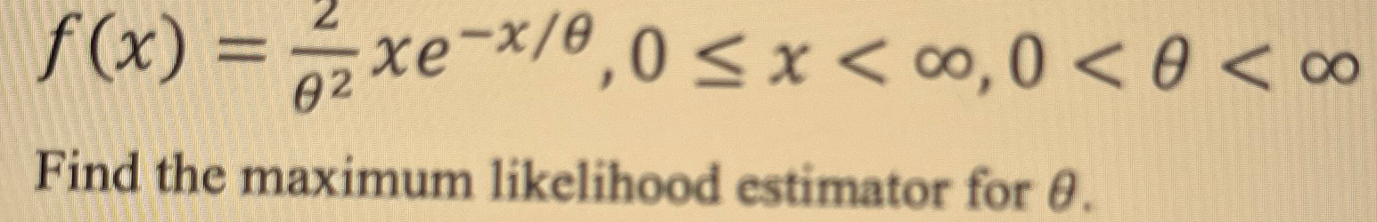 Find the maximum likelihood estimator for | Chegg.com