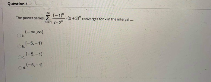 Solved Question 1 The Power Series S N 1 N 2 E 1 X Chegg Com