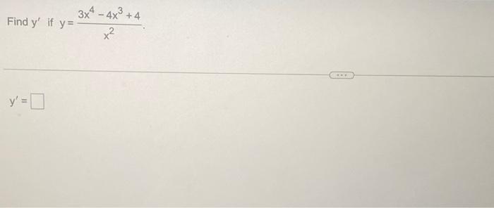 Find \( y^{\prime} \) if \( y=\frac{3 x^{4}-4 x^{3}+4}{x^{2}} \) \[ y^{\prime}= \]