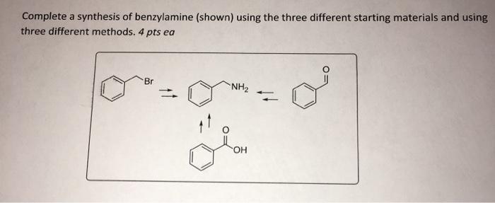 Solved Complete A Synthesis Of Benzylamine (shown) Using The | Chegg.com