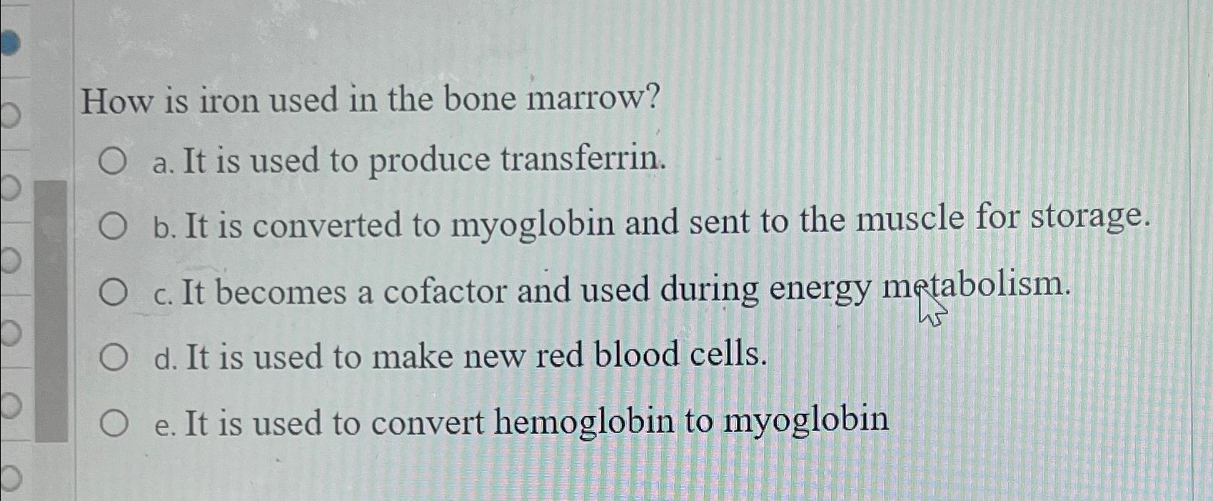 Solved How is iron used in the bone marrow?a. ﻿It is used to