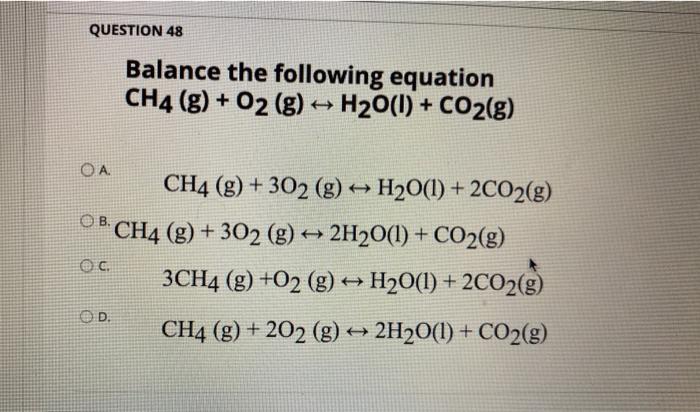 Solved QUESTION 48 Balance the following equation CH4 g