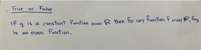 Solved True or False If g is a constant function over R then | Chegg.com