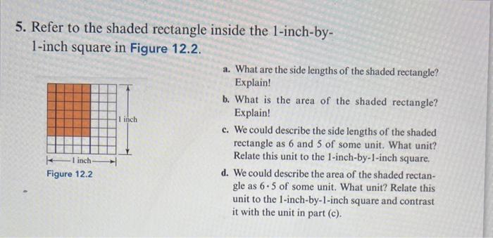 5. Refer to the shaded rectangle inside the 1-inch-by1-inch square in Figure 12.2.
a. What are the side lengths of the shaded