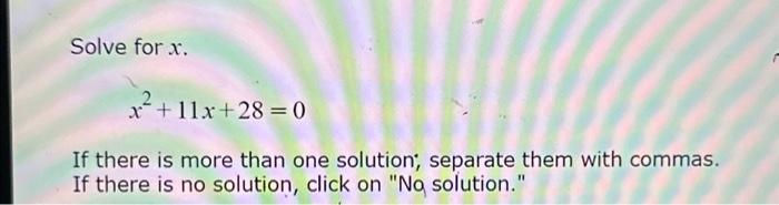 Solved Solve for x. 2 x + 11x+28 = 0 If there is more than | Chegg.com