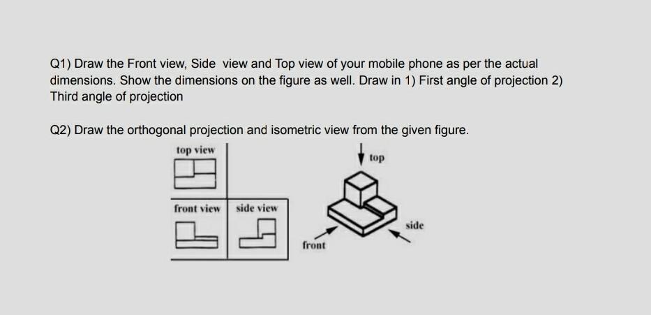 Solved Q1) Draw the Front view, Side view and Top view of | Chegg.com
