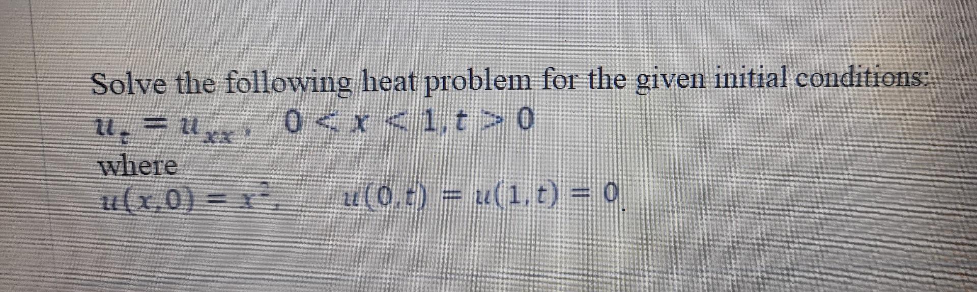 Solved Solve The Following Heat Problem For The Given | Chegg.com