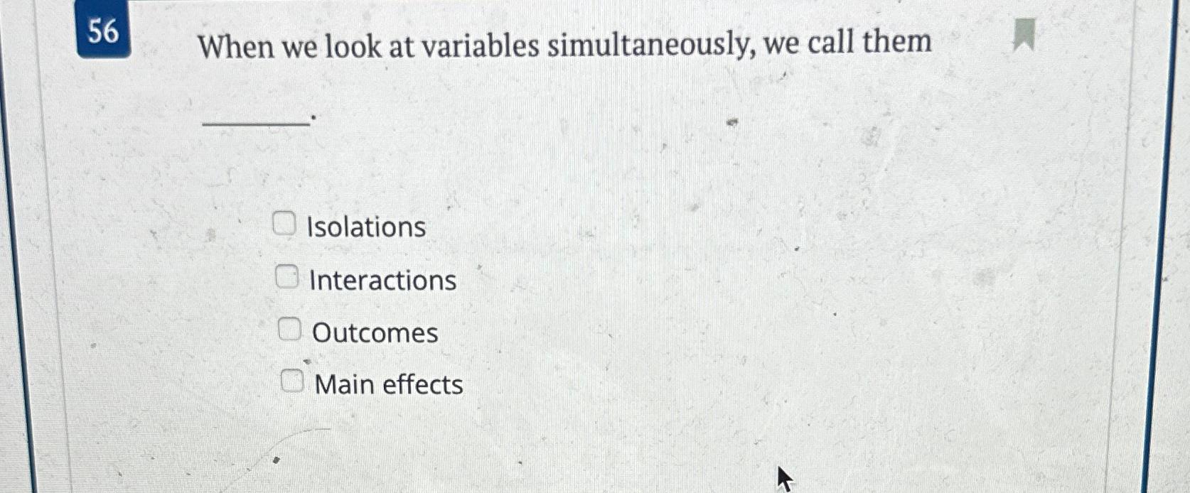 Solved 56 ﻿When we look at variables simultaneously, we call | Chegg.com