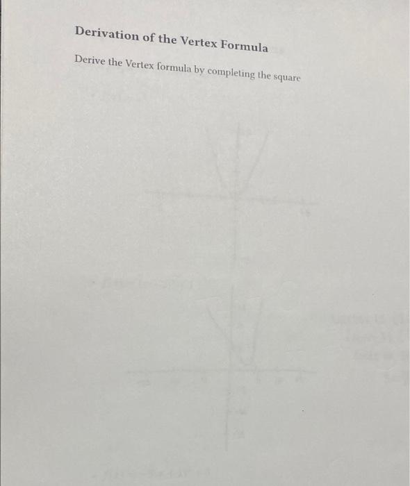 Derivation of the Vertex Formula
Derive the Vertex formula by completing the square