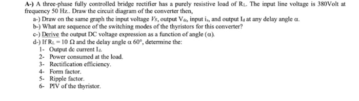 Solved A-) A three-phase fully controlled bridge rectifier | Chegg.com