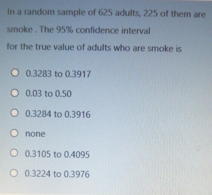 Solved In a random sample of 625 adults, 225 of them are | Chegg.com