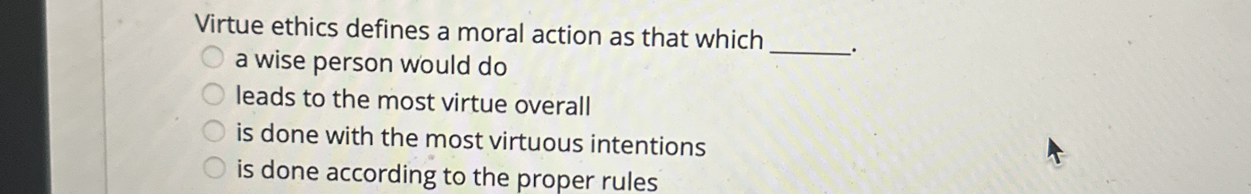 Solved Virtue ethics defines a moral action as that whicha | Chegg.com