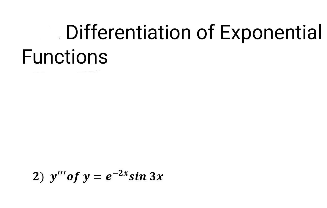 Solved Differentiation of Exponential Functions 2) y'''of | Chegg.com