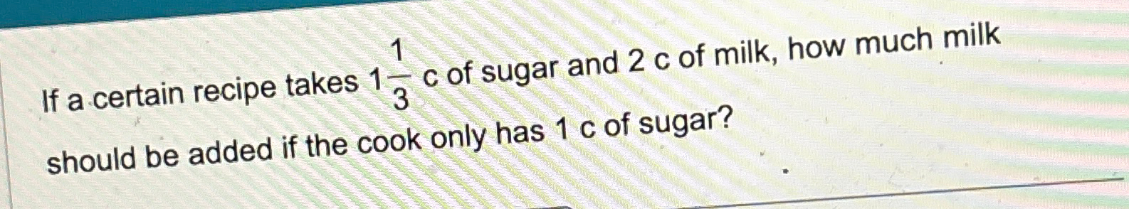 Solved If a certain recipe takes 113c ﻿of sugar and 2c ﻿of | Chegg.com