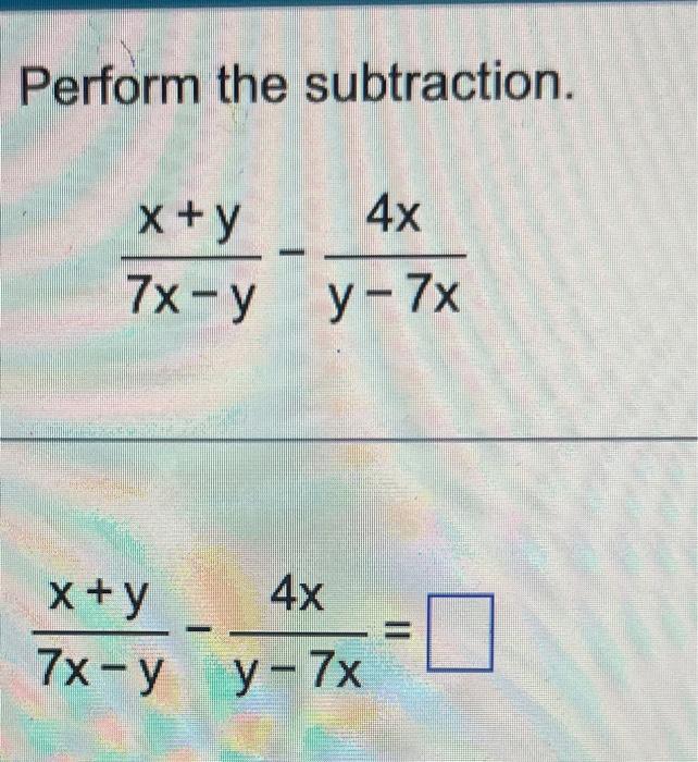 solved-perform-the-subtraction-7x-yx-y-y-7x4x-chegg