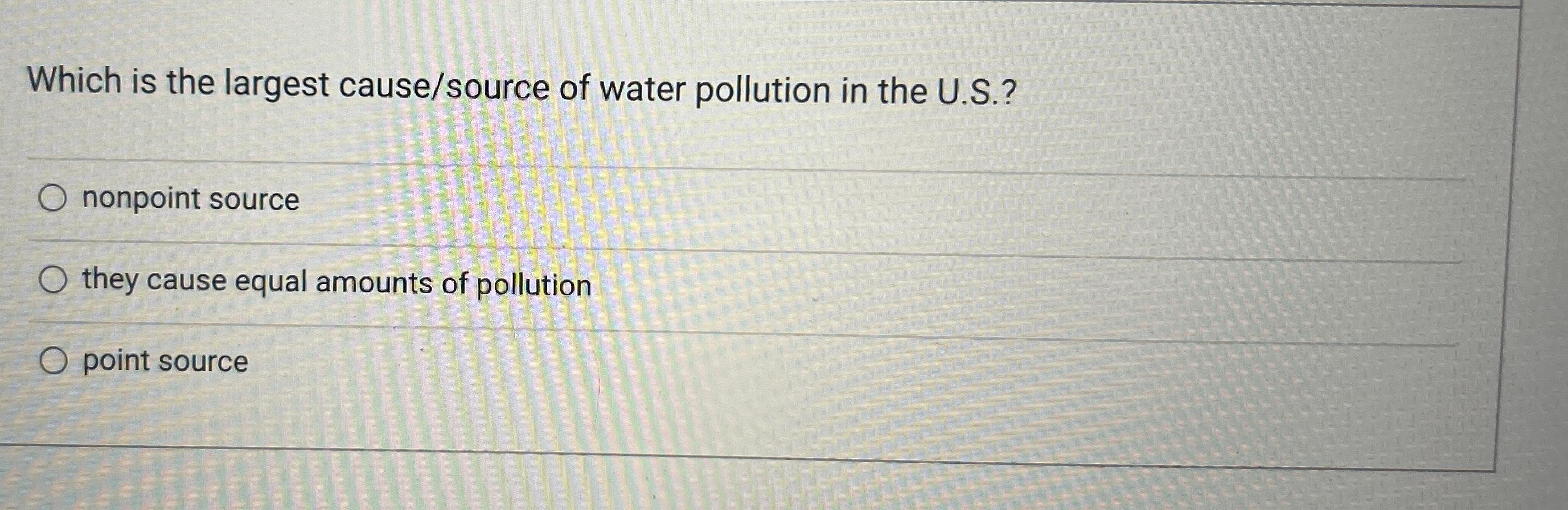 Solved Which is the largest cause/source of water pollution