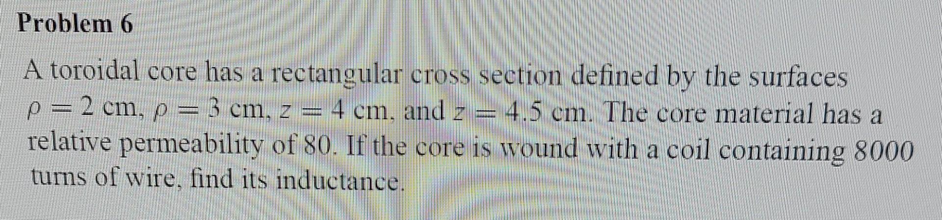 Solved Problem 6 A Toroidal Core Has A Rectangular Cross 9522