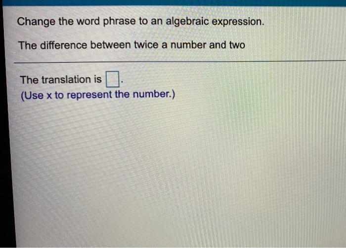 Solved Change the word phrase to an algebraic expression.